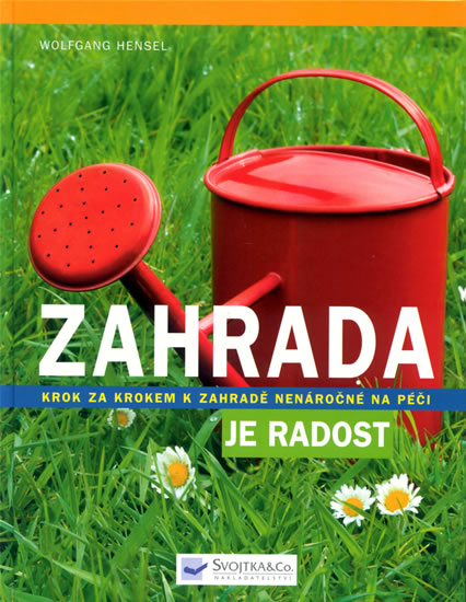 Knizniklub.cz: Zahrada je radost - Krok za krokem k zahradě nenáročné na péči