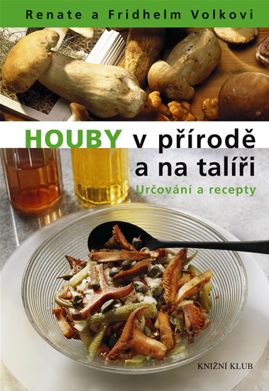 Knizniklub.cz: Houby v přírodě a na talíři - Určování a recepty