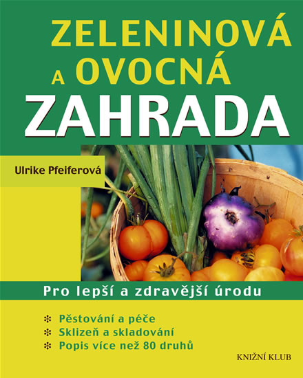 Zeleninová a ovocná zahrada - Pro lepší a zdravější úrodu