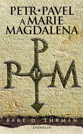 Petr, Pavel a Marie Magdalena - Ježíšovi následovníci v dějinách a legendách