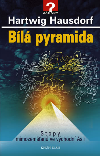 Bílá pyramida - Stopy mimozemšťanů ve východní Asii