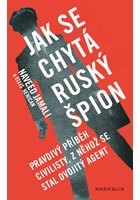 Detail titulu Jak se chytá ruský špion - Pravdivý příběh civilisty, z něhož se stal dvojitý agent