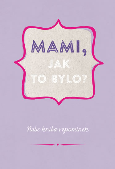 Mami, jak to bylo?