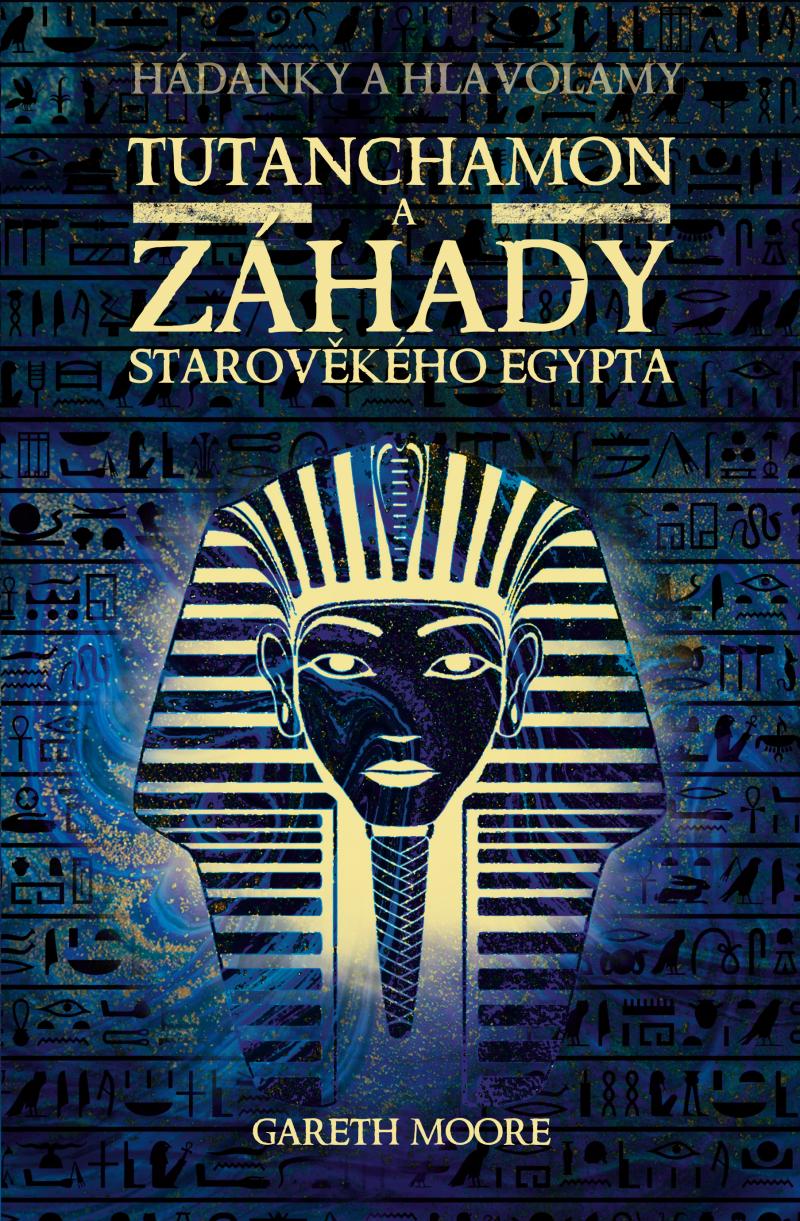 TUTANCHAMON A ZÁHADY STAROVĚKÉHO EGYPTA