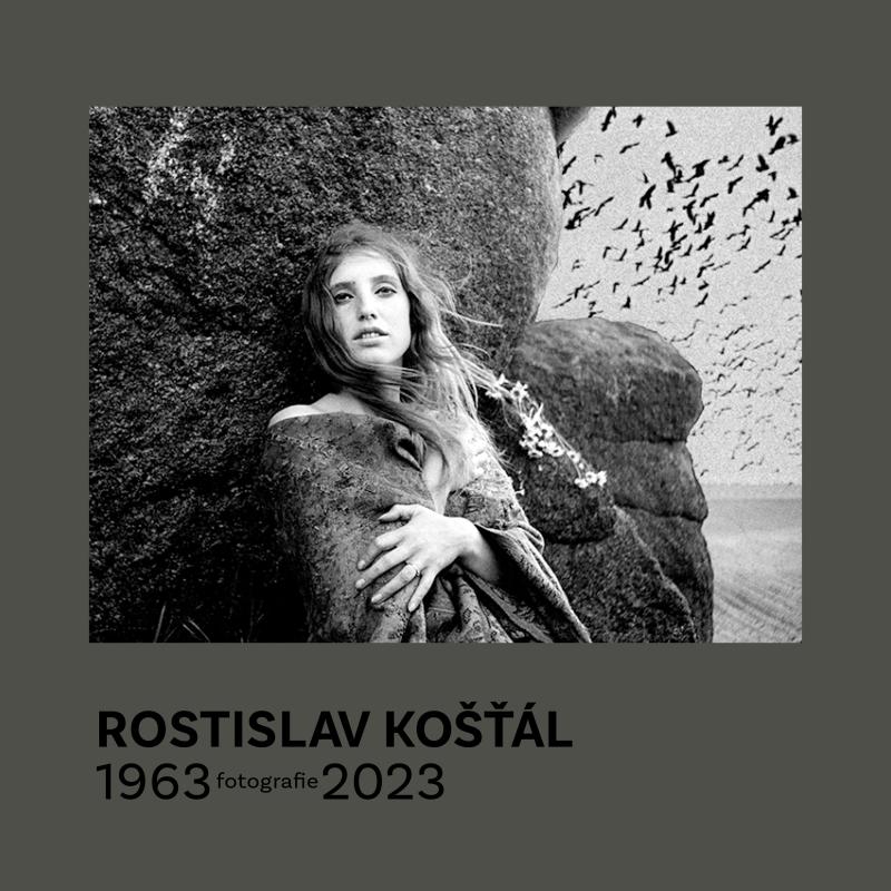 ROSTISLAV KOŠŤÁL: FOTOGRAFIE 1963-2023