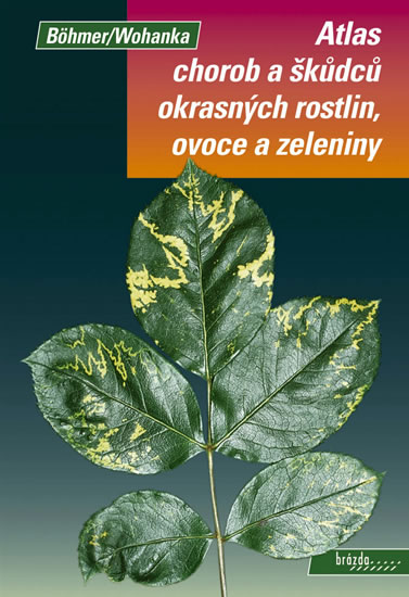 Knizniklub.cz: Atlas chorob a škůdců okrasných rostlin, ovoce a zeleniny