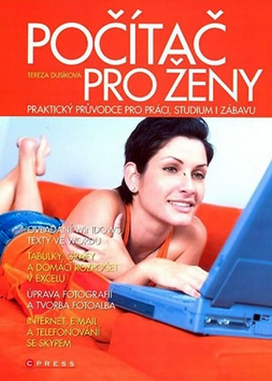 POČÍTAČ PRO ŽENY PRAKTICKÝ PRŮVODCE PRO PRÁCI,STUDIUM I ZÁBA