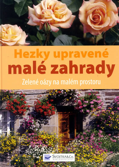 Knizniklub.cz: Hezky upravené malé zahrady - Zelené oázy na malém prostoru