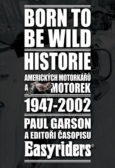 BORN TO BE WILD-HISTORIE AMERIC.MOTORKÁŘŮ A MOTOCYKLŮ