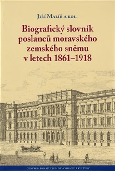 BIOGRAFICKÝ SLOVNÍK POSLANCŮ MORAVSKÉHO ZEMSKÉHO SNĚMU 1861