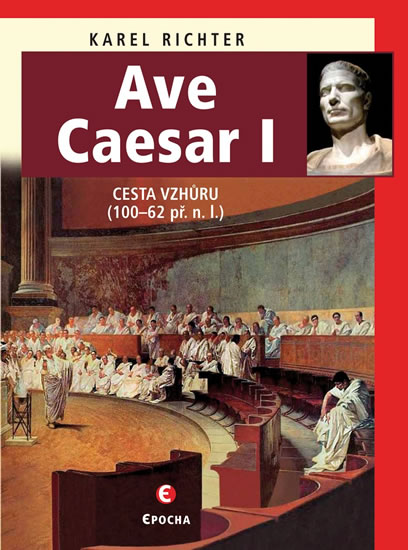 AVE CAESAR I - CESTA VZHŮRU (100-62 PŘ. N. L.)