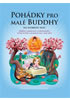 Detail titulu Pohádky pro malé Buddhy - Příběhy laskavosti a porozumění, které potěší a inspirují vás i vaše děti