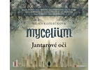 Detail titulu Mycelium I - Jantarové oči - 2CDmp3 (čte J. Plesl, J. Stryková, K. Issová, J. Vlasák, V. Zawadská, J. Meduna, D. Pešková a další)