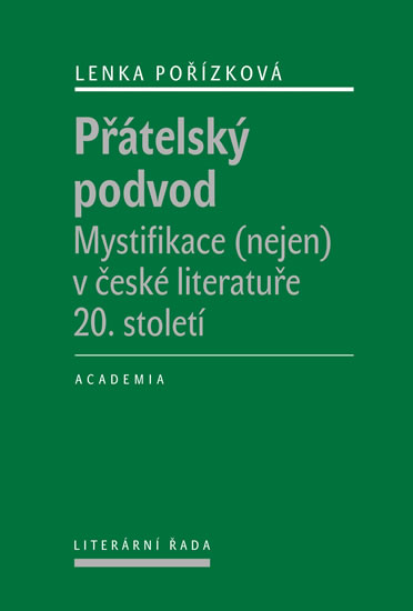 PŘÁTELSKÝ PODVOD - MYSTIFIKACE (NEJEN) V ČESKÉ LITERATUŘE 20