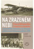 Detail titulu Na zrazeném nebi - Encyklopedie československého vojenského letectva za branné pohotovosti státu na podzim 1938