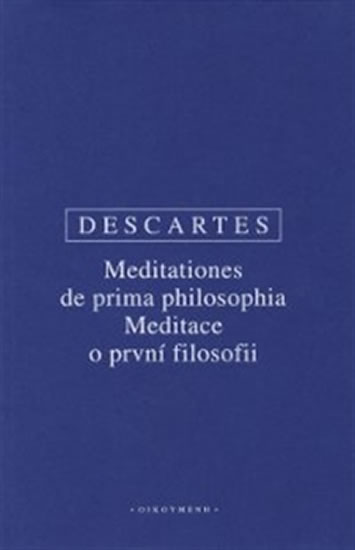 MEDITATIONES DE PRIMA PHILOSOPHIA MEDITACE O PRVNÍ FILOSOFII