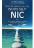 Detail titulu Když se vám nic nedaří, zkuste dělat NIC aneb jak vás umění oprostit se od všeho dostane tam, kam chcete