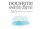 Detail titulu Doufejte! Sněte! Žijte! - 365 úžasně pozitivních myšlenek