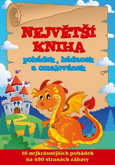 NEJVĚTŠÍ KNIHA POHÁDEK,HÁDANEK A OMALOVÁNEK