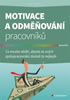 Detail titulu Motivace a odměňování pracovníků - Co musíte vědět, abyste ze svých spolupracovníků dostali to nejlepší