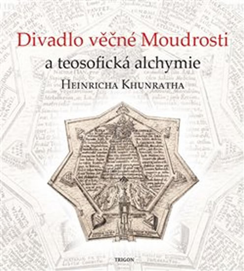 DIVADLO VĚČNÉ MOUDROSTI A TEOSOFICKÁ ALCHYMIE H. KHUNRATHA
