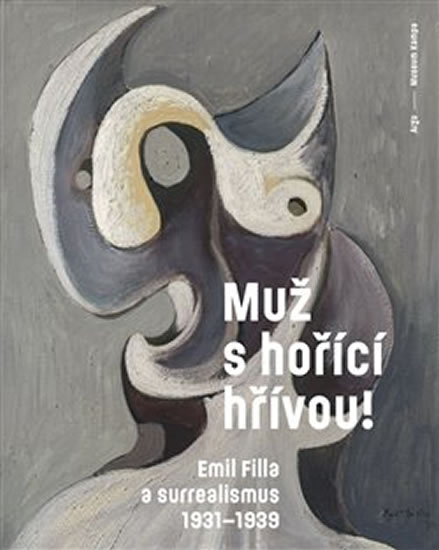 MUŽ S HOŘÍCÍ HŘÍVOU!EMIL FILLA A SURREALISMUS 1931-1939