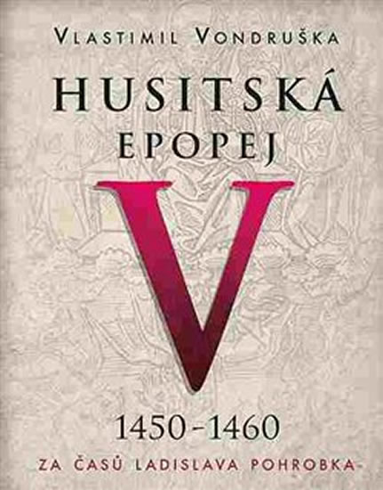 HUSITSKÁ EPOPEJ CD V. 1450-1460 ZA ČASŮ LADISLAVA POHROBKA