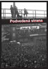 Detail titulu Podvedená strana - Zrod masového komunistického hnutí na Plzeňsku, jeho disciplinace, centralizace a byrokratizace (1945-1948)