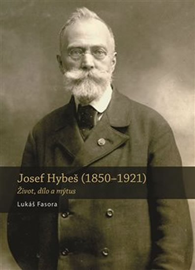 JOSEF HYBEŠ (1850—1921) ŽIVOT, DÍLO A MÝTUS