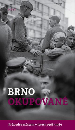 BRNO OKUPOVANÉ - PRŮVODCE MĚSTEM V LETECH 1968-69