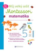 Detail titulu Můj velký sešit Montessori - Matematika 3 až 6 let