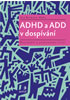 Detail titulu ADHD a ADD v dospívání - Dozrávání a překonávání krizí