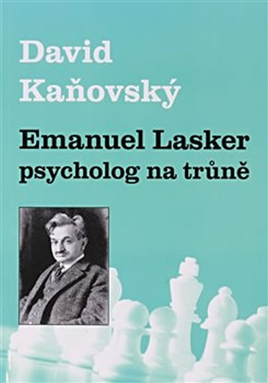EMANUEL LASKER PSYCHOLOG NA TRŮNĚ
