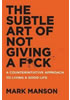 Detail titulu The Subtle Art of Not Giving a F*ck : A Counterintuitive Approach to Living a Good Life