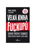 Detail titulu Velká kniha fuckupů - Sebrané průšvihy osobností českého byznysu, kultury a života vůbec