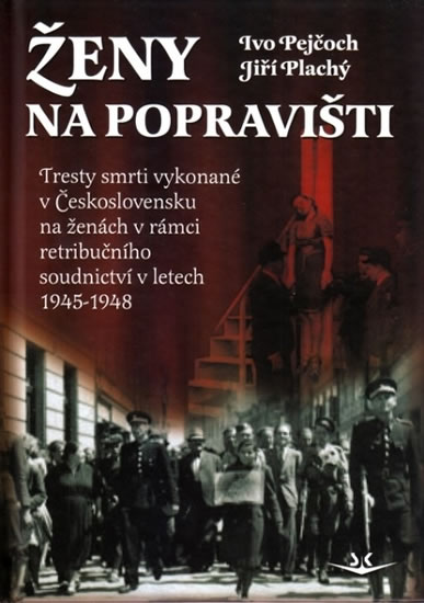 ŽENY NA POPRAVIŠTI - TRESTY SMRTI VYKONANÉ V ČSL. 1945-48
