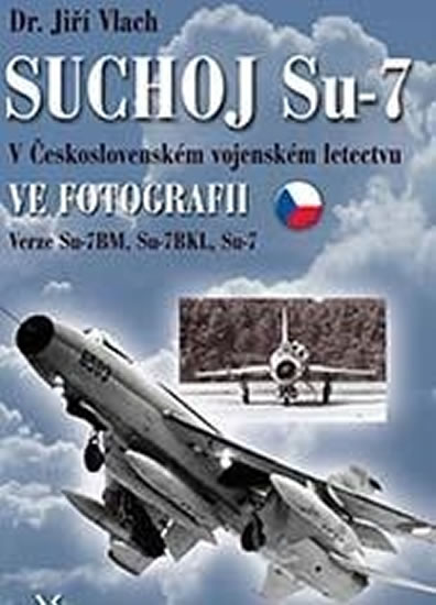 SUCHOJ SU-7 V ČESKOSLOVENSKÉM VOJENSKÉM LETECTVU VE FOTOGR.