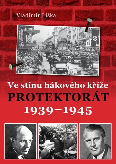 VE STÍNU HÁKOVÉHO KŘÍŽE (PROTEKTORÁT 1939-45)