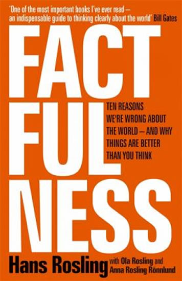 FACTFULNESS - TEN REASONS WE’RE WRONG ABOUT THE WORLD
