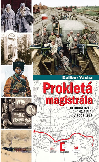 PROKLETÁ MAGISTRÁLA - ČECHOSLOVÁCI NA SIBIŘI V ROCE 1919