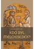 Detail titulu Kdo byl Melchisedek? - Postava kněze-krále v biblických textech a v dějinách jejich působení