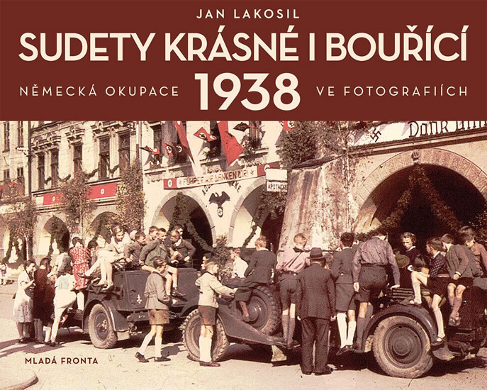 SUDETY KRÁSNÉ I BOUŘÍCÍ 1938 - NĚMECKÁ OKUPACE VE FOTOGRAF.