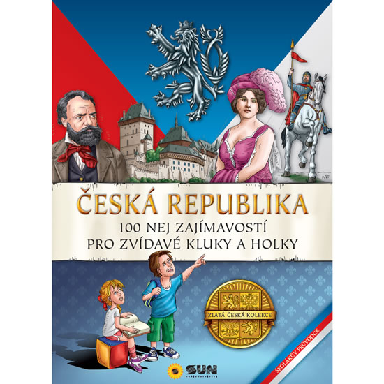ČESKÁ REPUBLIKA - 100 NEJ ZAJÍMAVOSTÍ PRO ZVÍDAVÉ KLUKY A HO