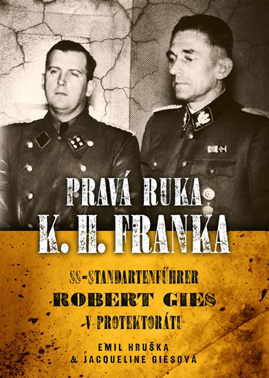 PRAVÁ RUKA K. H. FRANKA - SS-STANDARTENFÜHRER ROBERT GIES
