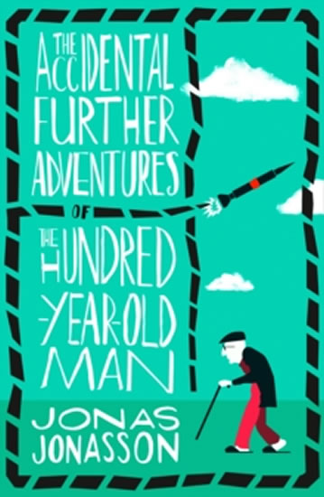 THE ACCIDENTAL FURTHER ADVENTURES OF THE HUNDRED-YEAR-OLD