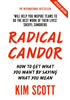 Detail titulu Radical Candor : How to Get What You Want by Saying What You Mean
