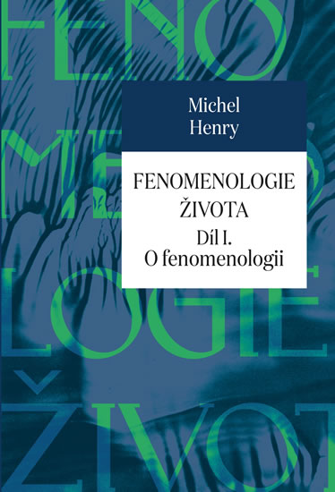 FENOMENOLOGIE ŽIVOTA I. O FENOMENOLOGI