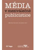 Detail titulu Média v meziválečné publicistice - Kapitoly z dějin českého myšlení o médiích 1918–1938 (II.)