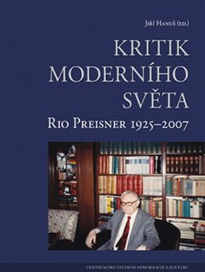 KRITIK MODERNÍHO SVĚTA. RIO PREISNER 1925-2007