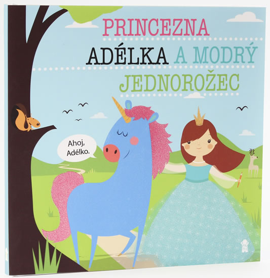 Princezna Adélka a modrý jednorožec - Dětské knihy se jmény